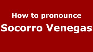 How to pronounce Socorro Venegas