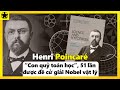 Henri Poincaré – “Con Quỷ Toán Học”, 51 Lần Được Đề Cử Giải Nobel Vật Lý