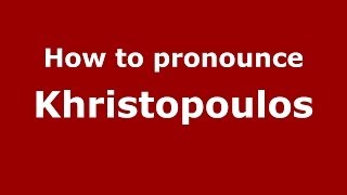 How to pronounce Khristopoulos