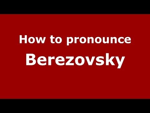 How to pronounce Berezovsky (Russian/Russia) - PronounceNames.com