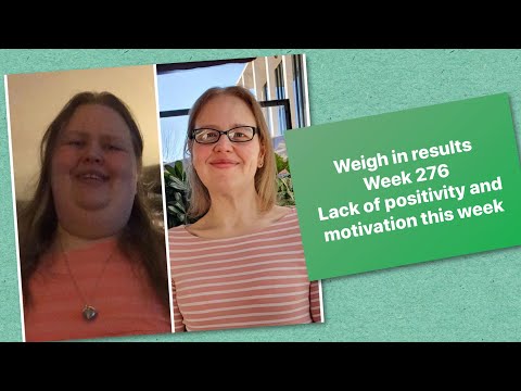 Week 276 weigh in. Lack of motivation and positivity but staying in control.