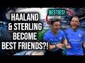 HAALAND AND STERLING ARE ALREADY BEST MATES? (**WEIRDOS**)