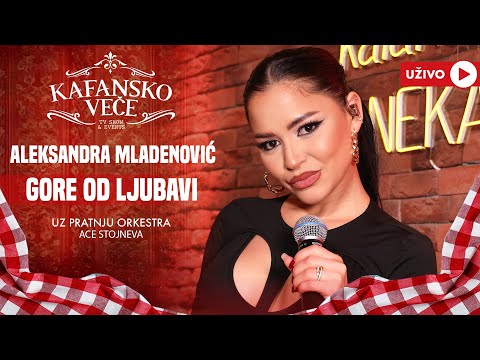 ALEKSANDRA MLADENOVIC - GORE OD LJUBAVI | UZIVO | ORK ACE STOJNEVA | 2024 | KAFANSKO VECE