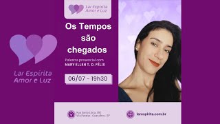 PALESTRA  OS TEMPOS SÃO CHEGADOS  -  MARY ELLEN T.D. FELIX