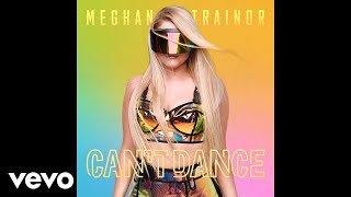 MEGHAN TRAINOR - CAN&#39;T DANCE (Audio)