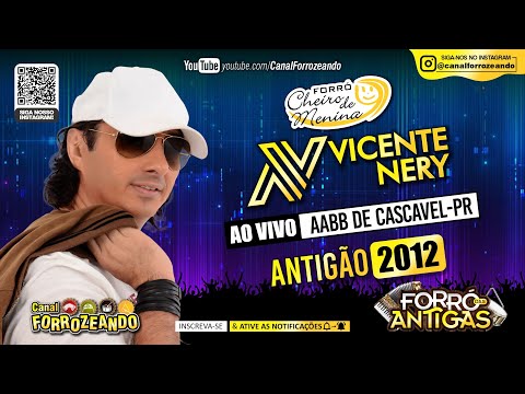 VICENTE NERY & FORRÓ CHEIRO DE MENINA ao Vivo na AABB de Cascavel (ANTIGÃO 2012) - Forró das Antigas