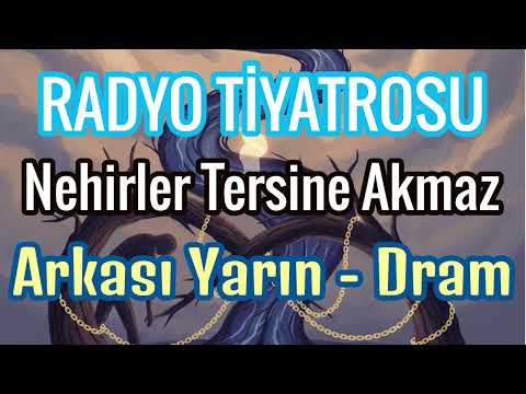 Radyo Tiyatrosu - Nehirler Tersine Akmaz ( Arkası Yarın - Dram )