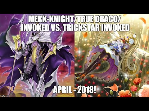 Mekk-Knight/True Draco/Invoked Vs. Trickstar Invoked - Part 1 - April 2018
