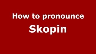How to pronounce Skopin