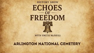 Echoes of Freedom with Smith McNeill: Arlington National Cemetery (S1.17)