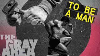 What masculinity does to men | The Gray Area