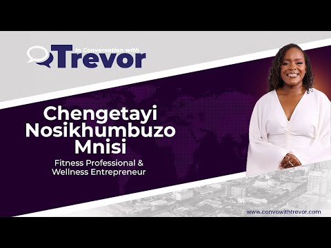 Chengetayi Mnisi, Fitness Professional and  Wellness Entrepreneur In Conversation with Trevor