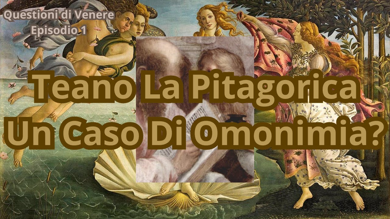 TEANO LA PITAGORICA. UN CASO DI OMONIMIA? - QUESTIONI DI VENERE EP. 1
