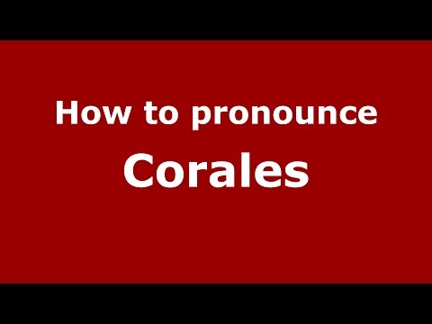 How to pronounce Corales (Colombian Spanish/Colombia) - PronounceNames.com