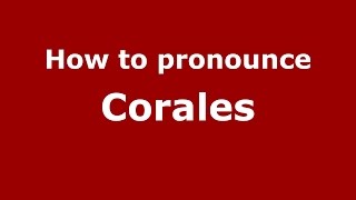 How to pronounce Corales