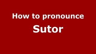 How to pronounce Sutor