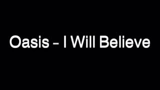 Oasis - I Will Believe (SPEED UP)