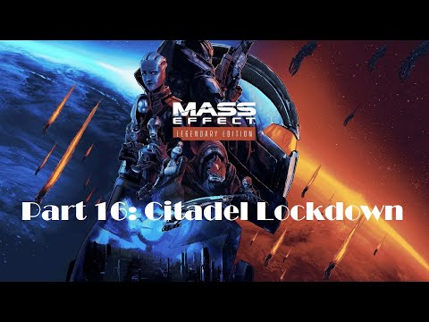 Mass Effect Legendary Edition: Part 16 - Citadel Lockdown