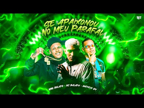 Se Apaixonou No Meu Parafal - Nino Bolado, Mc Balada, Matheus Gm ((( Prod. Nino Bolado )))