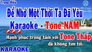 Karaoke Để Nhớ Một Thời Ta Đã Yêu Tone Nam Thấp | Karaoke Trọng Hiếu