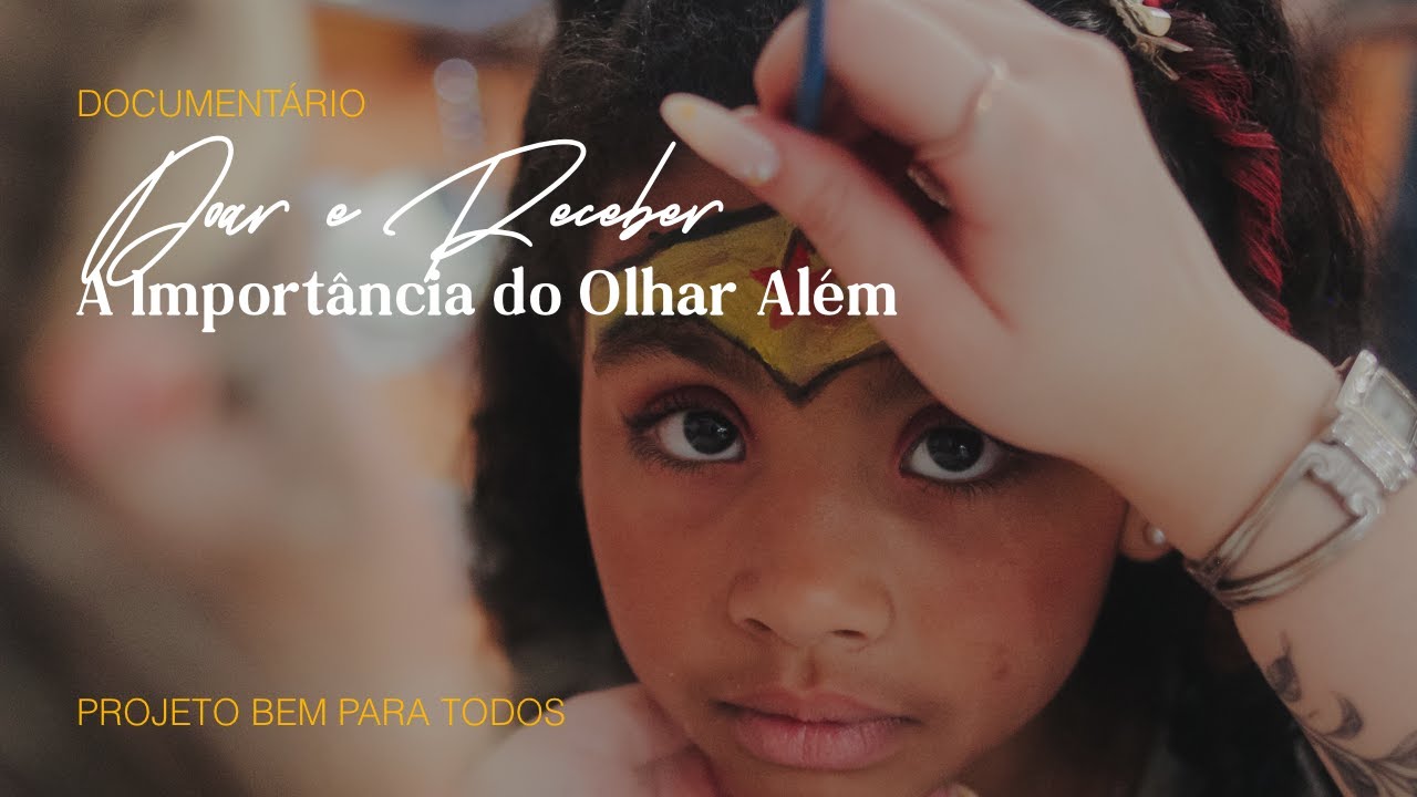 Documentário "Doar e Receber: A Importância do Olhar Além" | Projeto Bem Para Todos