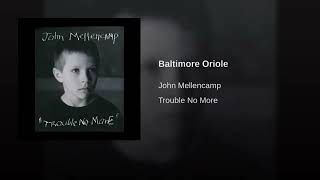 Baltimore Oriole - John Mellencamp Trouble No More