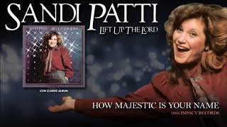Sandi Patti - How Majestic Is Your Name
