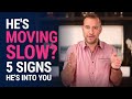 He S Moving Slow 5 Signs He S Into You Dating Advice For Women By Mat Boggs