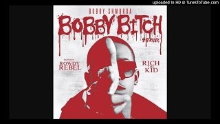 Bobby Bitch Remix ft Rowdy Rebel &amp; Rich The Kid
