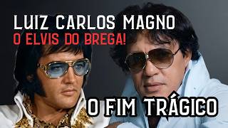 O Fim Trágico de LUÍZ CARLOS MAGNO, o Elvis do Brega