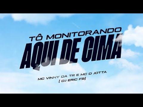 Mc D-Jotta & Mc Vinny da Tr - Tô monitorando aqui de cima ( Dj Eric FB )