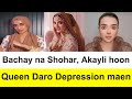 Bachay na Shohar, Akayli hoonQueen Daro Depression maen