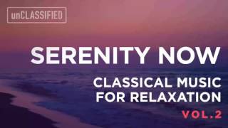 Serenity Now | Classical Music for Relaxation Vol. 2