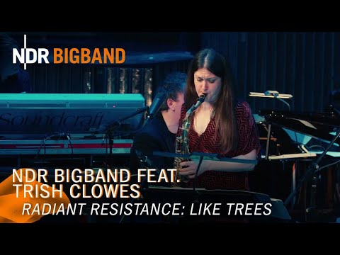 Trish Clowes: Like Trees | Radiant Resistance | NDR Bigband