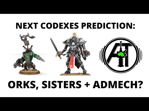 Next Codexes Orks, Sisters and Admech? Let's do some speculating...