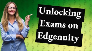 How do you unlock exams on Edgenuity?