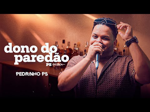 Pedrinho PS - Dono do Paredão [PS em casa]