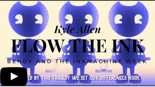 Bendy And The Ink Machine Week || Kyle Allen || Flow The Ink {Day 4}