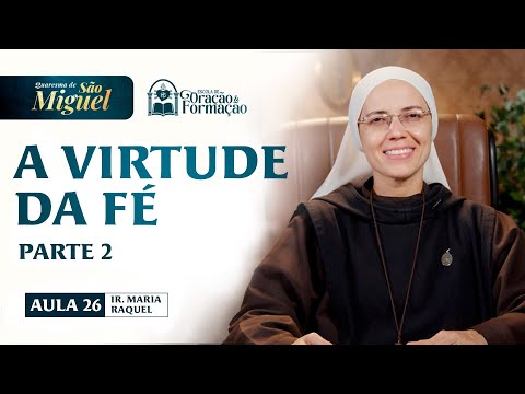 The Virtue of Faith (Part 2) - Class 26 - St. Michael’s Lent 2025 | Sister Maria Raquel