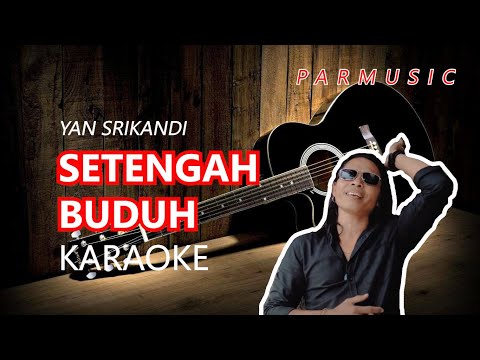 SETENGAH BUDUH YAN SRIKANDI KARAOKE