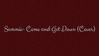 Sammie-Come and Get Down (Cover)