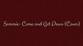 Sammie-Come and Get Down (Cover)