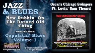 Oscar&#39;s Chicago Swingers Featuring Lovin&#39; Sam Theard - New Rubbin&#39; On The Darned Old Thing