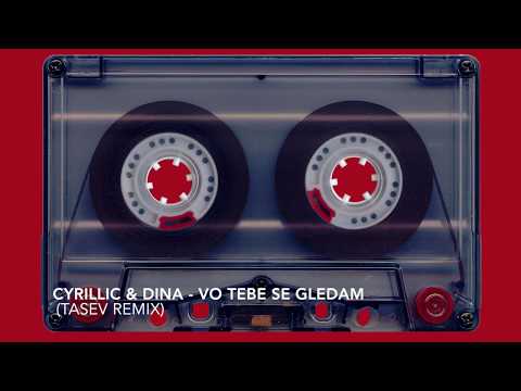 Cyrillic ft. Dina - Vo Tebe Se Gledam (Tasev Remix)