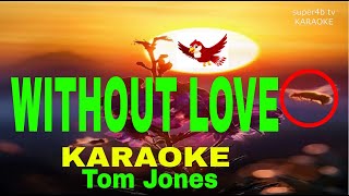 WITHOUT LOVE BY Tom Jones KARAOKE Version (5-D Surround Sounds)