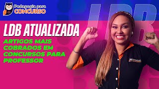 LDB Atualizada: Artigos mais cobrados em concursos para Professor | Pedagogia para Concurso