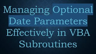 Download the video "Managing Optional Date Parameters Effectively in VBA Subroutines"
