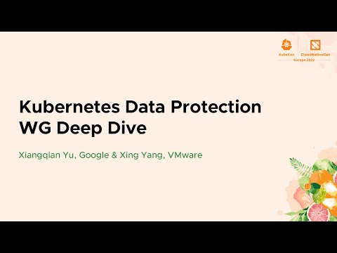 Kubernetes Data Protection WG Deep Dive - Xiangqian Yu, Google & Xing Yang, VMware