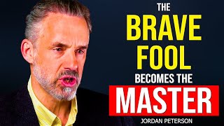 Jordan Peterson: Be willing to be  FOOL in order to become a Master.