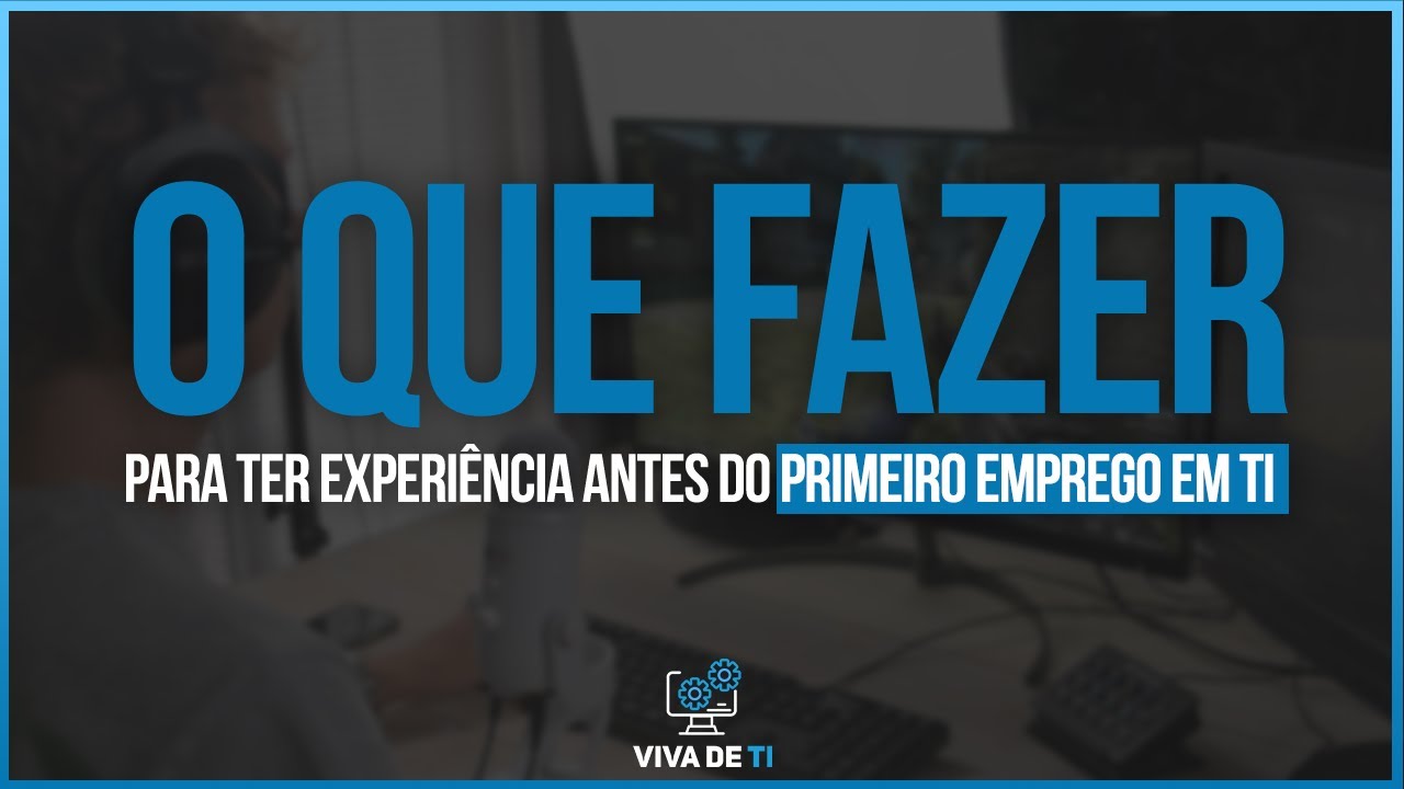 Como ter experiência em TI antes do primeiro emprego